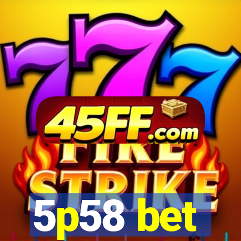5p58 bet